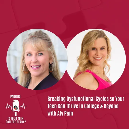 Breaking Dysfunctional Cycles so Your Teen Can Thrive in College & Beyond with Aly Pain