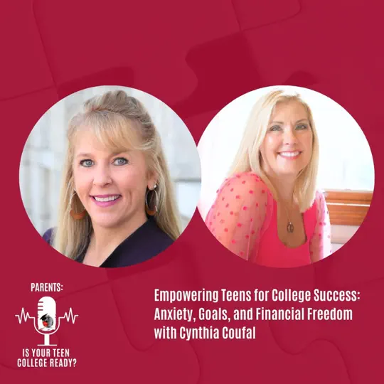 Empowering Teens for College Success: Anxiety, Goals, and Financial Freedom with Cynthia Coufal